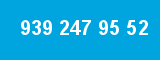 939 247 95 52